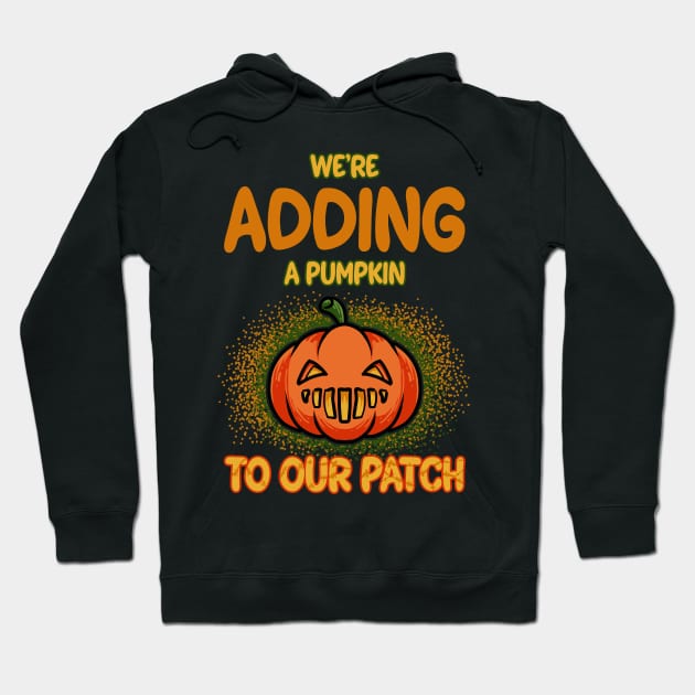 We're Adding A Pumpkin To Our Patch Pregnancy Announcement T-shirt Hoodie by TonTomDesignz